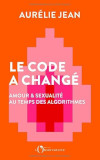 Le code a changé : amour et sexualité au temps des algorithmes