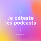 Je déteste les podcasts