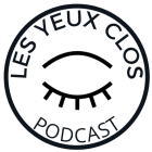 Les Yeux Clos - Podcast